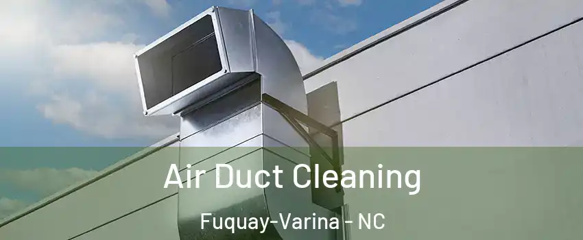  Air Duct Cleaning Fuquay-Varina - NC