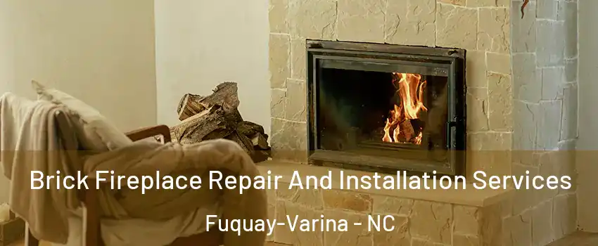  Brick Fireplace Repair And Installation Services Fuquay-Varina - NC