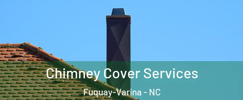 Chimney Cover Services Fuquay-Varina - NC