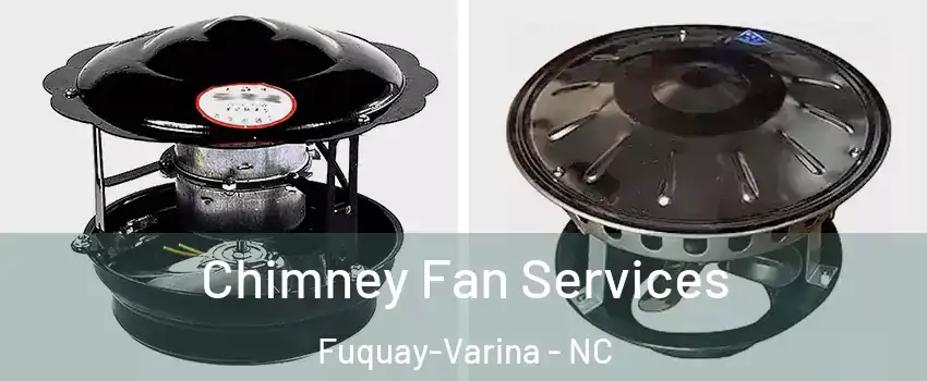  Chimney Fan Services Fuquay-Varina - NC