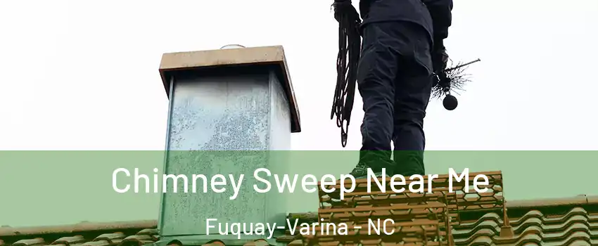  Chimney Sweep Near Me Fuquay-Varina - NC