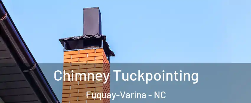  Chimney Tuckpointing Fuquay-Varina - NC