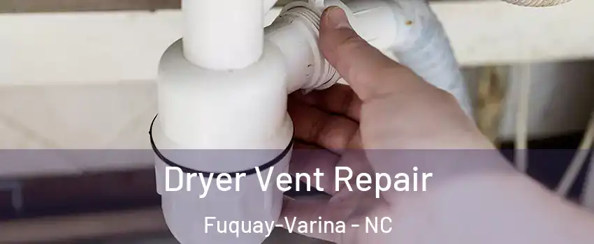  Dryer Vent Repair Fuquay-Varina - NC