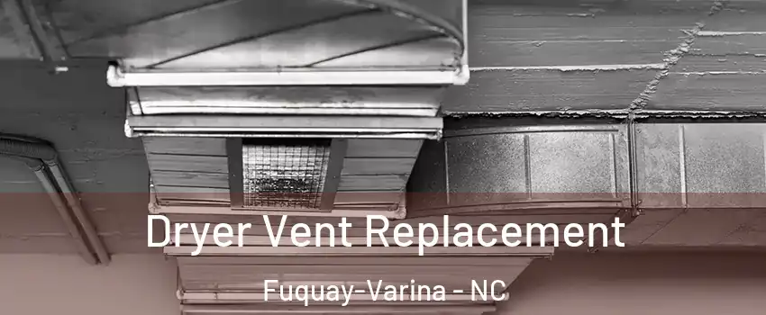  Dryer Vent Replacement Fuquay-Varina - NC