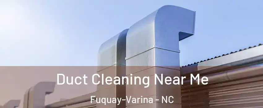  Duct Cleaning Near Me Fuquay-Varina - NC