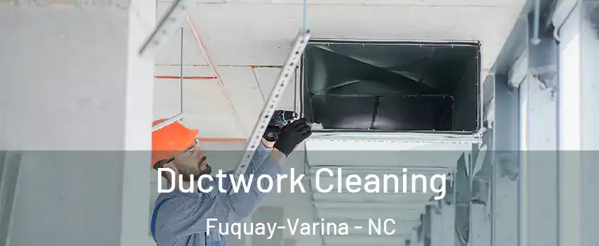  Ductwork Cleaning Fuquay-Varina - NC