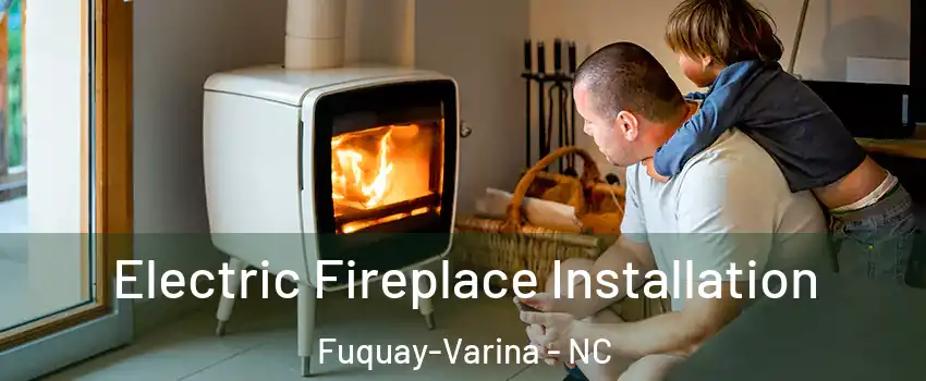  Electric Fireplace Installation Fuquay-Varina - NC