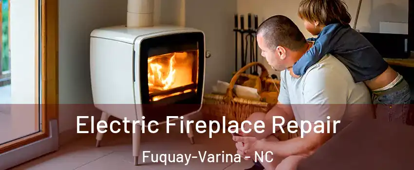  Electric Fireplace Repair Fuquay-Varina - NC