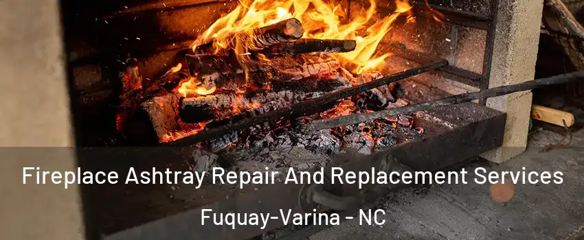  Fireplace Ashtray Repair And Replacement Services Fuquay-Varina - NC