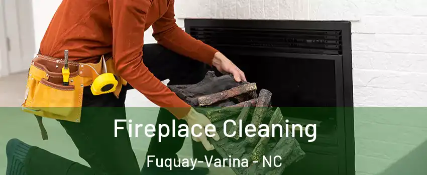  Fireplace Cleaning Fuquay-Varina - NC