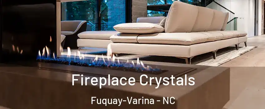  Fireplace Crystals Fuquay-Varina - NC