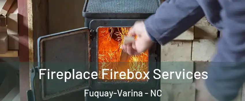  Fireplace Firebox Services Fuquay-Varina - NC