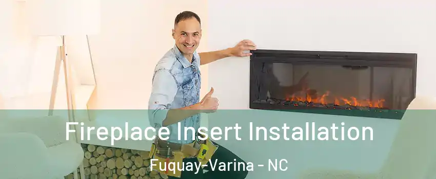  Fireplace Insert Installation Fuquay-Varina - NC
