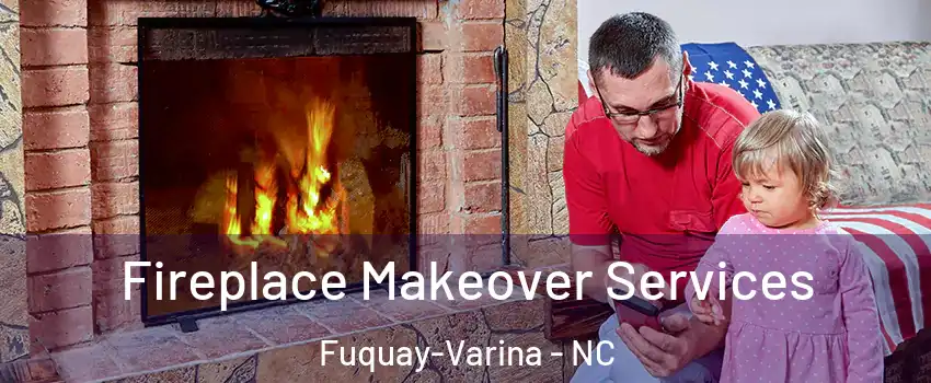  Fireplace Makeover Services Fuquay-Varina - NC