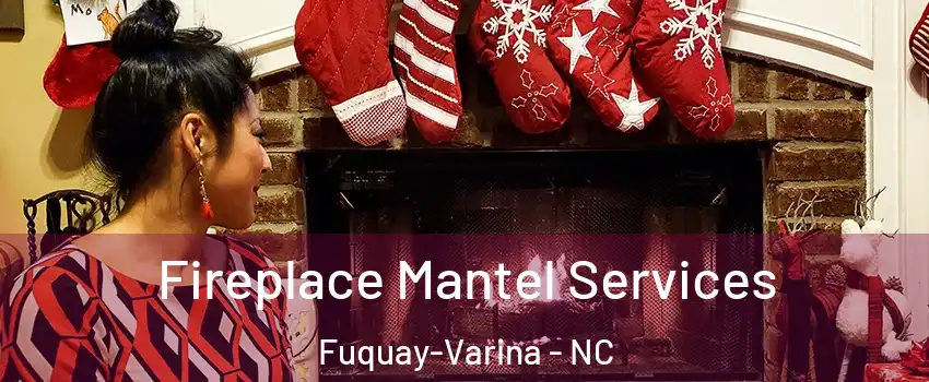  Fireplace Mantel Services Fuquay-Varina - NC