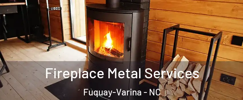  Fireplace Metal Services Fuquay-Varina - NC