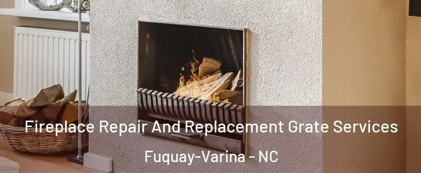  Fireplace Repair And Replacement Grate Services Fuquay-Varina - NC