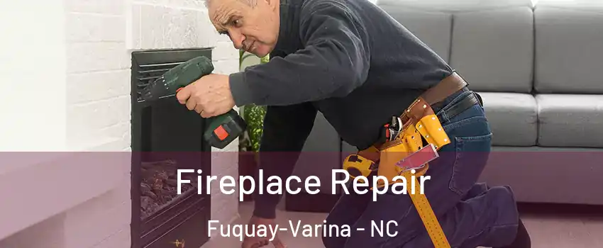  Fireplace Repair Fuquay-Varina - NC