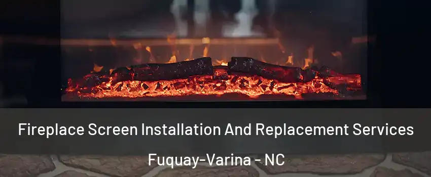  Fireplace Screen Installation And Replacement Services Fuquay-Varina - NC