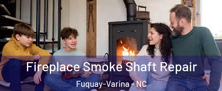  Fireplace Smoke Shaft Repair Fuquay-Varina - NC