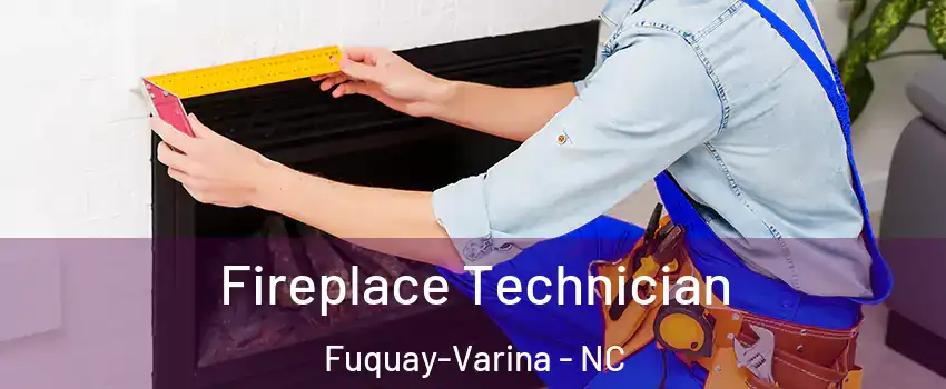  Fireplace Technician Fuquay-Varina - NC