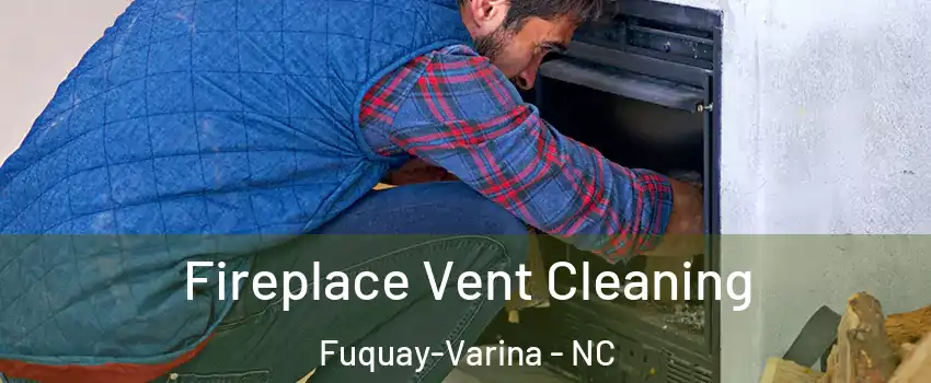  Fireplace Vent Cleaning Fuquay-Varina - NC
