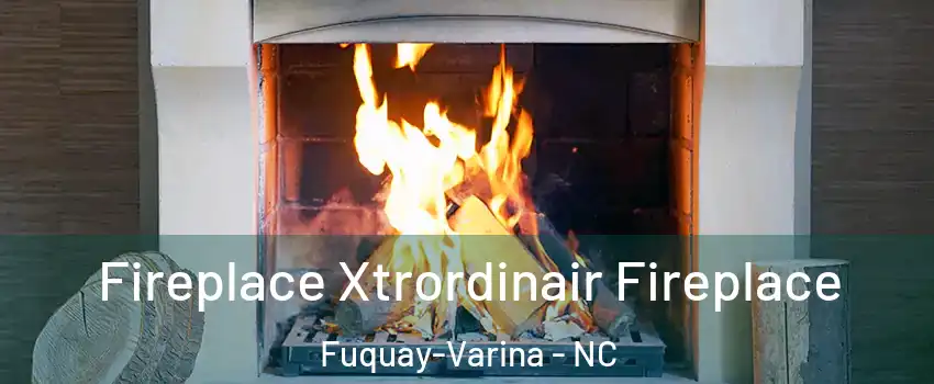  Fireplace Xtrordinair Fireplace Fuquay-Varina - NC