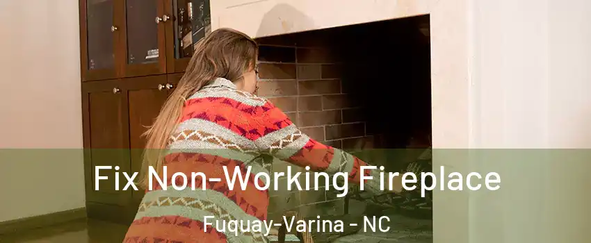  Fix Non-Working Fireplace Fuquay-Varina - NC
