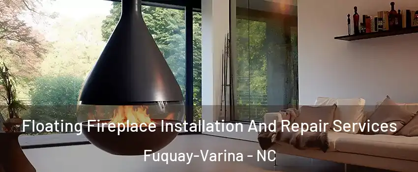  Floating Fireplace Installation And Repair Services Fuquay-Varina - NC