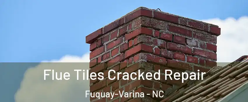  Flue Tiles Cracked Repair Fuquay-Varina - NC