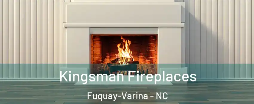  Kingsman Fireplaces Fuquay-Varina - NC