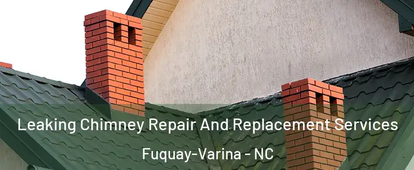  Leaking Chimney Repair And Replacement Services Fuquay-Varina - NC