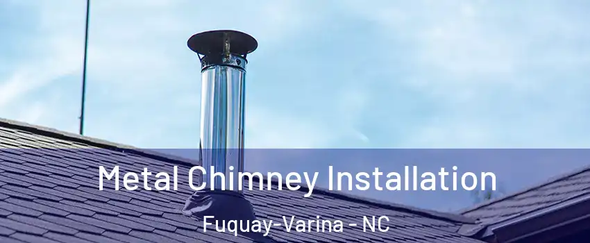  Metal Chimney Installation Fuquay-Varina - NC
