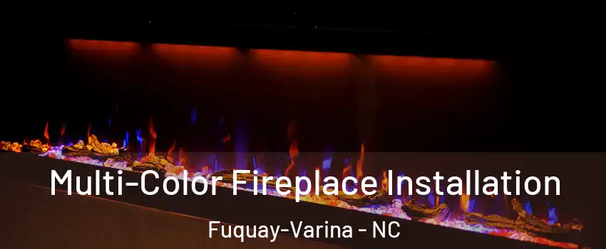  Multi-Color Fireplace Installation Fuquay-Varina - NC