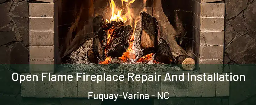  Open Flame Fireplace Repair And Installation Fuquay-Varina - NC