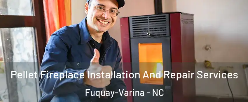  Pellet Fireplace Installation And Repair Services Fuquay-Varina - NC