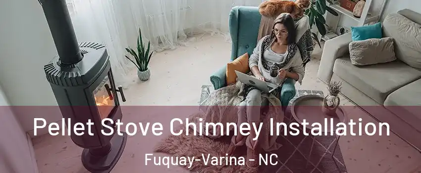  Pellet Stove Chimney Installation Fuquay-Varina - NC