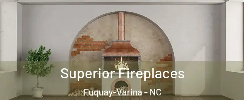  Superior Fireplaces Fuquay-Varina - NC