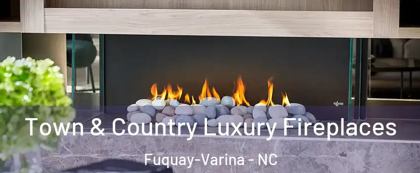  Town & Country Luxury Fireplaces Fuquay-Varina - NC