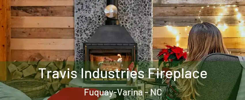  Travis Industries Fireplace Fuquay-Varina - NC