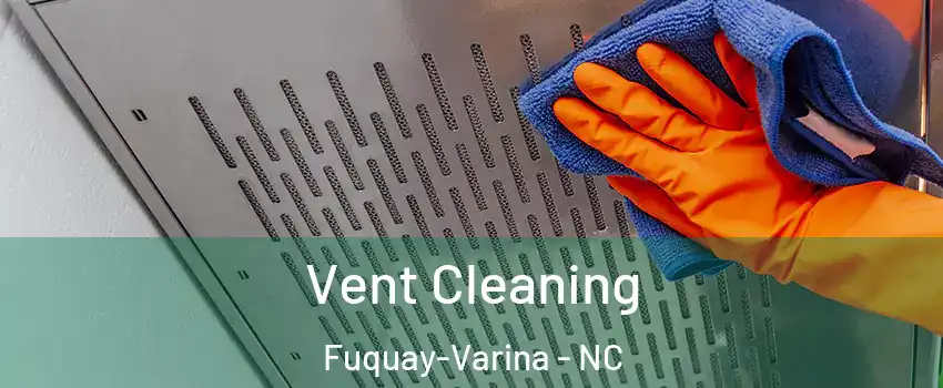  Vent Cleaning Fuquay-Varina - NC