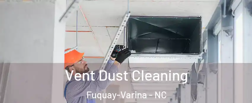  Vent Dust Cleaning Fuquay-Varina - NC