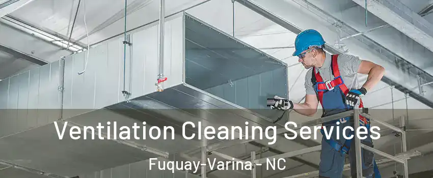  Ventilation Cleaning Services Fuquay-Varina - NC