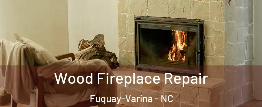  Wood Fireplace Repair Fuquay-Varina - NC