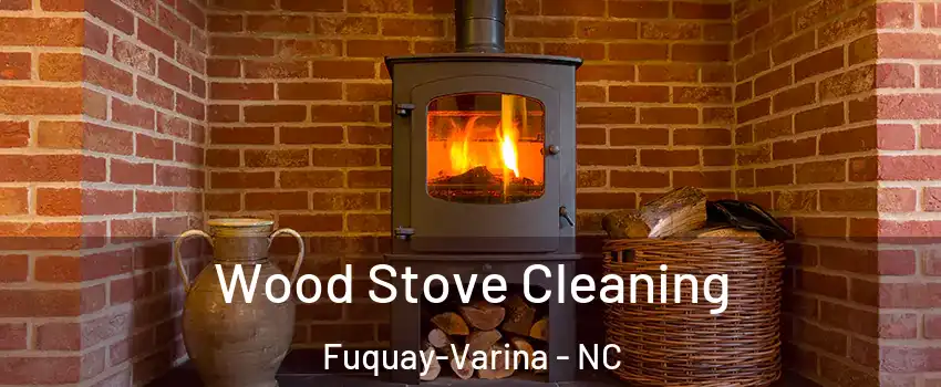  Wood Stove Cleaning Fuquay-Varina - NC
