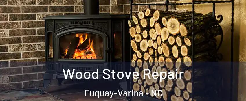  Wood Stove Repair Fuquay-Varina - NC